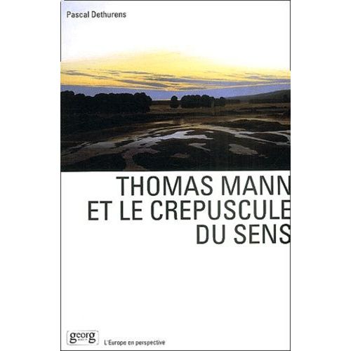 Thomas Mann Et Le Crépuscule Du Sens