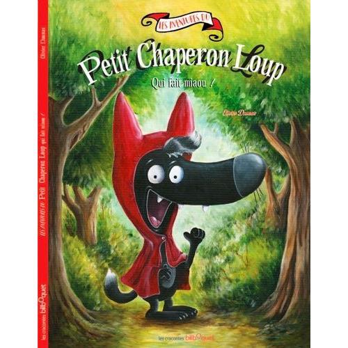 Les Aventures Du Petit Chaperon Loup - Les Aventures Du Petit Chaperon Loup Qui Fait Miaou !