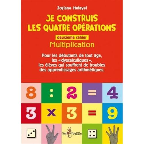 Je Construis Les Quatre Opérations - Second Cahier : Multiplication