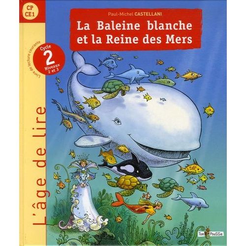 La Baleine Blanche Et La Reine Des Mers - Livre De Lecture Cycle 2 Niveaux 2 Et 3 (Cp-Ce1)