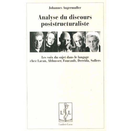 Analyse Du Discours Poststructuraliste - Les Voix Du Sujet Dans Le Langage Chez Lacan, Althusser, Foucault, Derrida, Sollers