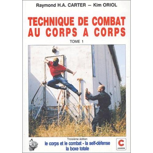 Technique De Combat Au Corps À Corps - Tome 1, Le Corps Et Le Combat, La Self-Défense, La Boxe Totale