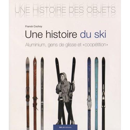 Une Histoire Du Ski - Aluminium, Gens De Glisse Et "Coopétition