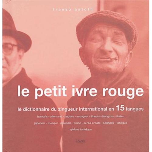 Le Petit Ivre Rouge - Le Dictionnaire Du Zingueur International En 15 Langues