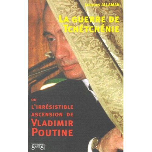 La Guerre De Tchétchénie Ou L'irrésistible Ascension De Vladimir Poutine