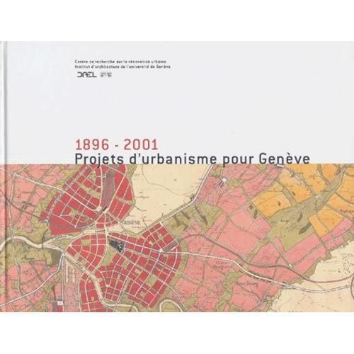 Projets D'urbanisme Pour Genève 1896-2001