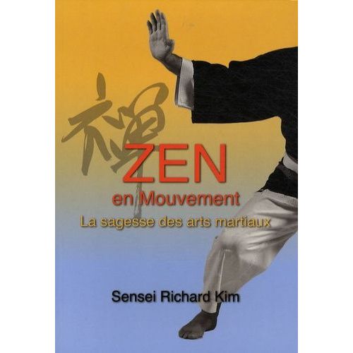 Zen En Mouvement - La Sagesse Des Arts Martiaux