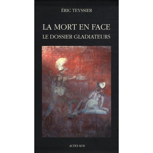 La Mort En Face - Le Dossier Gladiateurs