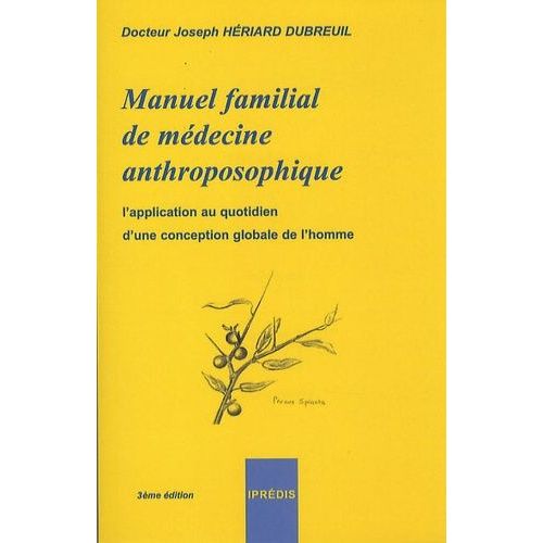 Manuel Familial De Médecine Anthroposophique - L'application Au Quotidien D'une Conception Globale De L'homme