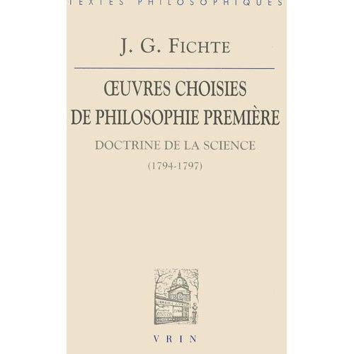 Oeuvres Choisies De Philosophie Première - Doctrine De La Science (1794-1797), 3ème Édition