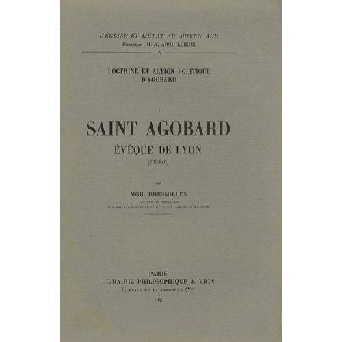 Doctrine Et Action Politique D'agobard - Volume 1, Saint Agobard, Évêque De Lyon (760-840)