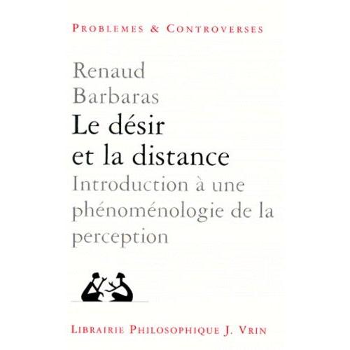 Le Desir Et La Distance - Introduction À Une Phénoménologie De La Perception