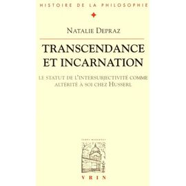 Transcendance Et Incarnation - Le Statut De L'intersubjectivité Comme Altérité À Soi Chez Husserl