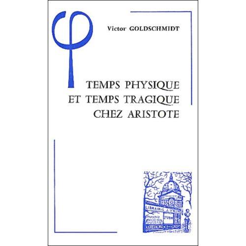 Temps Physique Et Temps Tragique Chez Aristote - Commentaire Sur Le Quatrième Livre De La Physique (10-14) Et Sur La Poétique