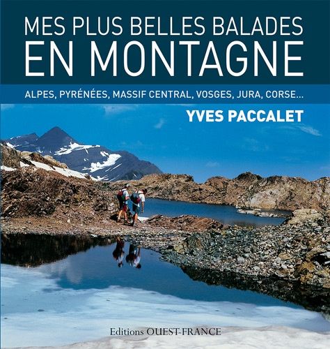 Mes Plus Belles Balades En Montagne - Alpes, Pyrénées, Massif Central, Vosges, Jura, Corse