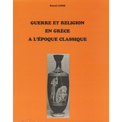 Guerre Et Religion En Grèce À L'époque Classique - Recherches Sur Les Rites, Les Dieux, L'idéologie De La Victoire