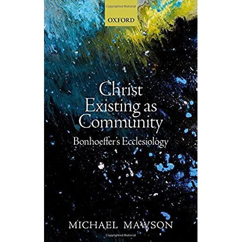 Christ Existing As Community: Bonhoeffer's Ecclesiology