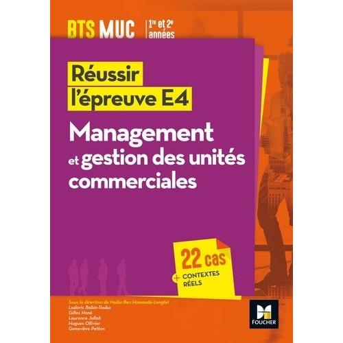Réussir L'épreuve E4 : Management Et Gestion Des Unités Commerciales - Bts Muc