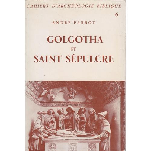 André Parrot,... Golgotha Et Saint-Sépulcre
