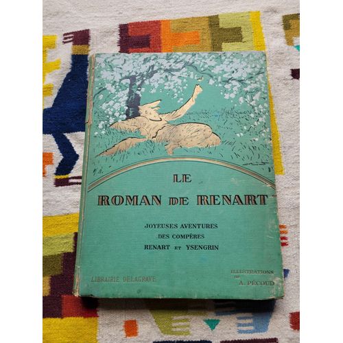 Le Roman De Renart, Joyeuses Aventures Des Compères Renard Et Ysengrin. Illustrations De André Pécoud. Editions : Delagrave. 1951.