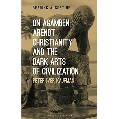 On Agamben, Arendt, Christianity, And The Dark Arts Of Civilization