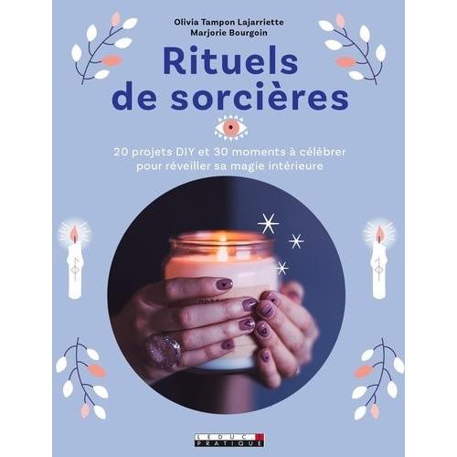 Rituels De Sorcières - 20 Projets Diy Et 30 Moments À Célébrer Pour Réveiller Sa Magie Intérieure