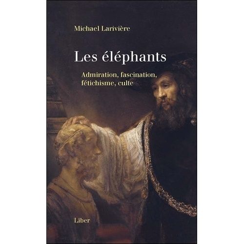 Les Éléphants - Admiration, Fascination, Fétichisme, Culte