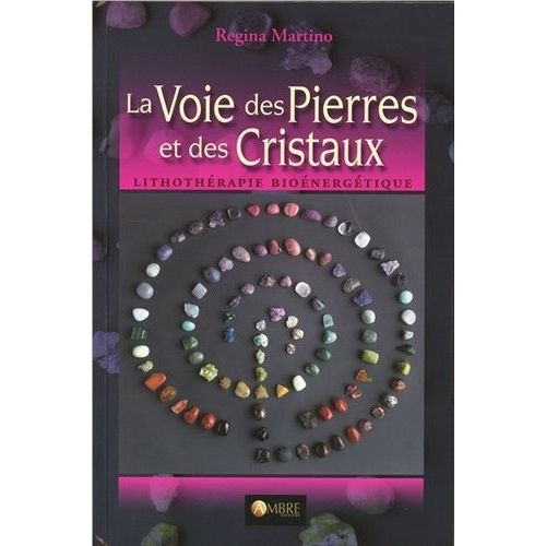La Voie Des Pierres Et Des Cristaux - Lithothérapie Bioénergétique