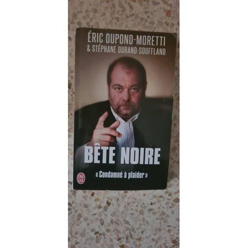 Bete Noire. Eric Dupond- Moretti