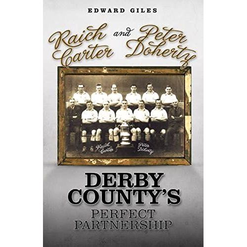 Raich Carter And Peter Doherty: Derby County's Perfect Partnership (Desert Island Football Histories)