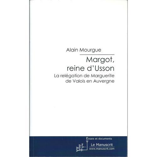 Margot, Reine DUsson - La Relégation De Marguerite De Valois En Auvergne