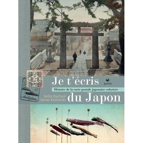 Je T'écris Du Japon - Histoire De La Carte Postale Japonaise Colorisée