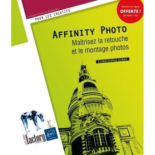 Affinity Photo - Maîtrisez La Retouche Et Le Montage Photos