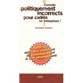 Conseils Politiquement Incorrects Pour Cadres En Entreprises