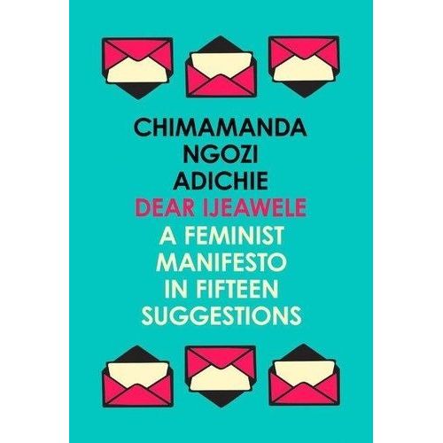 Dear Ijeawele, Or A Feminist Manifesto In Fifteen Suggestions