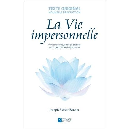 La Vie Impersonnelle - Une Source Inépuisable De Sagesse Vers La Découverte Du Véritable Soi