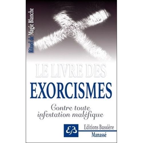 Rituel De Magie Blanche - Tome 6, Le Livre Des Exorcismes - Contre Toute Infestation Maléfique