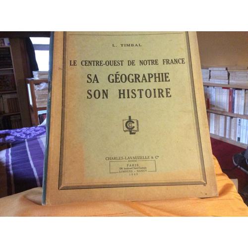 Le Centre-Ouest De Notre France, Sa Géographie, Son Histoire,