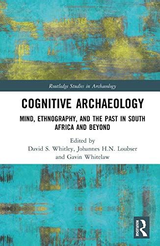 Cognitive Archaeology: Mind, Ethnography, And The Past In South Africa And Beyond