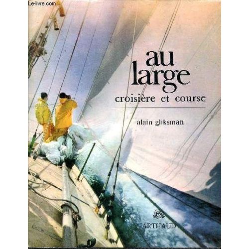 Au Large Croisière Et Course Sommaire: La Théorie Du Bateau, La Propulsion, La Navigation...