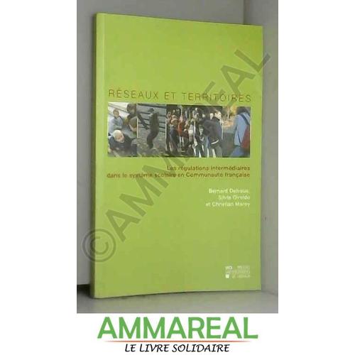 Réseaux Et Territoires: Les Régulations Intermédiaires Dans Le Système Scolaire En Communauté Française