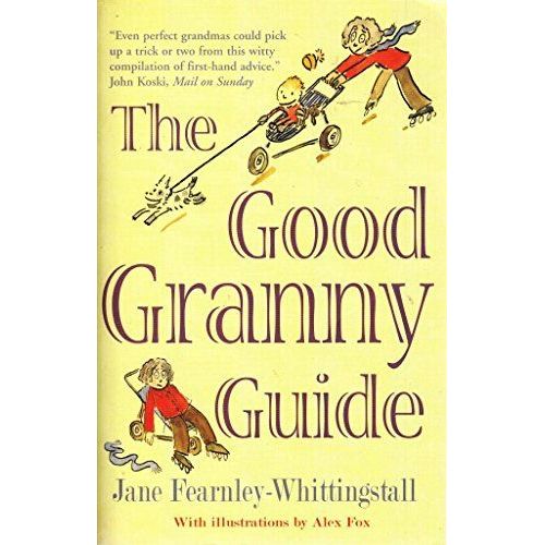 The Good Granny Guide: Or How To Be A Modern Grandmother