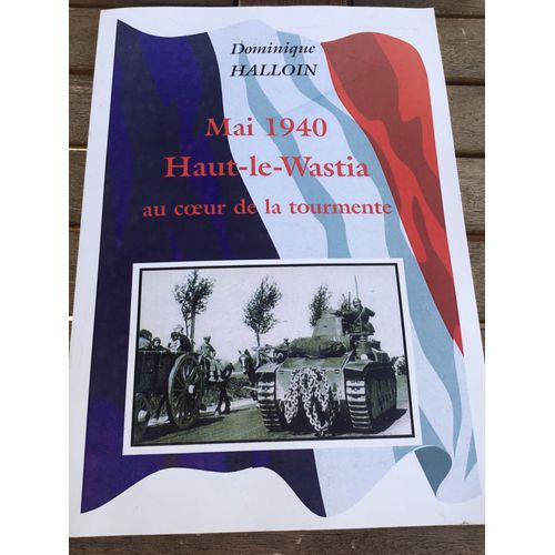 Mai 1940 Haut-Le-Wastia Au Coeur De La Tourmente