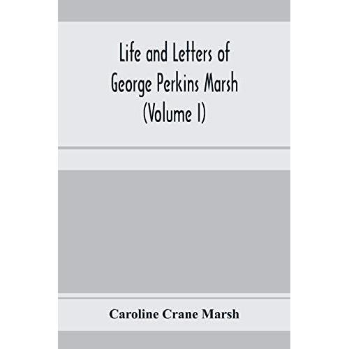 Life And Letters Of George Perkins Marsh (Volume I)