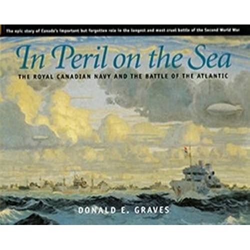 In Peril On The Sea: The Royal Canadian Navy & The Battle Of The Atlantic