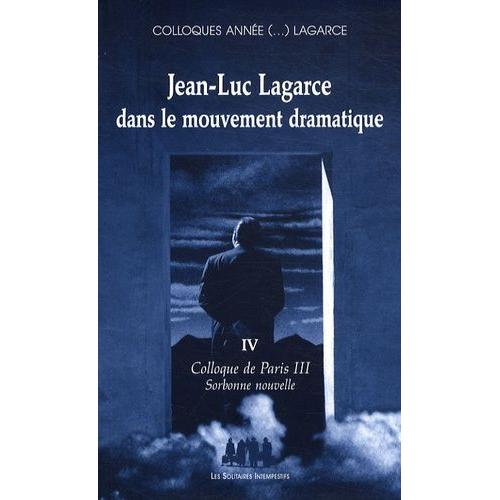 Jean-Luc Lagarce Dans Le Mouvement Dramatique - Colloque De Paris Iii