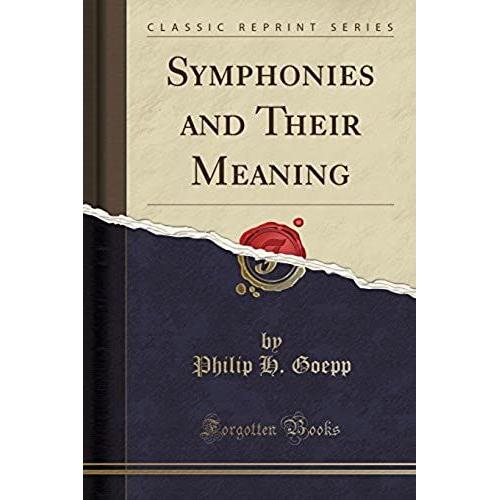 Goepp, P: Symphonies And Their Meaning (Classic Reprint)