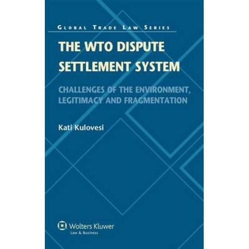 The Wto Dispute Settlement System : Challenges Of The Environment, Legitimacy And Fragmentation