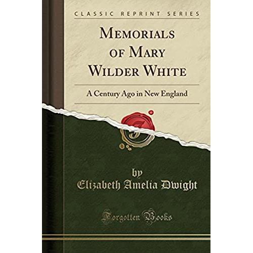 Dwight, E: Memorials Of Mary Wilder White