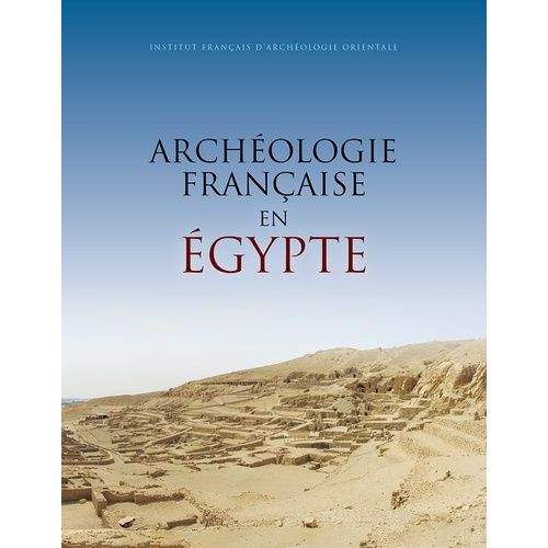 Archéologie Française En Egypte - Recherche, Coopération, Innovation